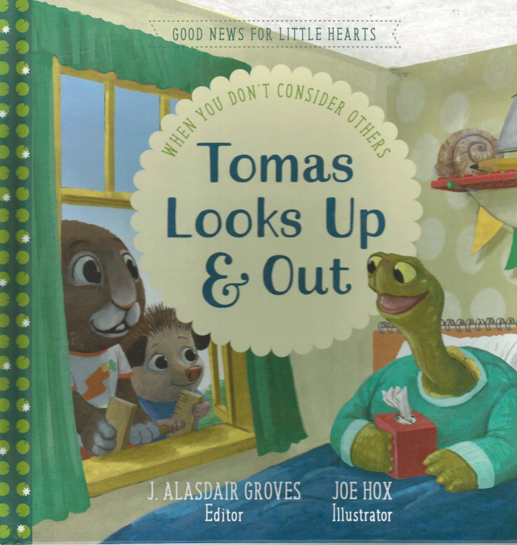 Good News for Little Hearts - Tomas Looks Up and Out: When You Don't Consider Others by J. Alasdair Groves