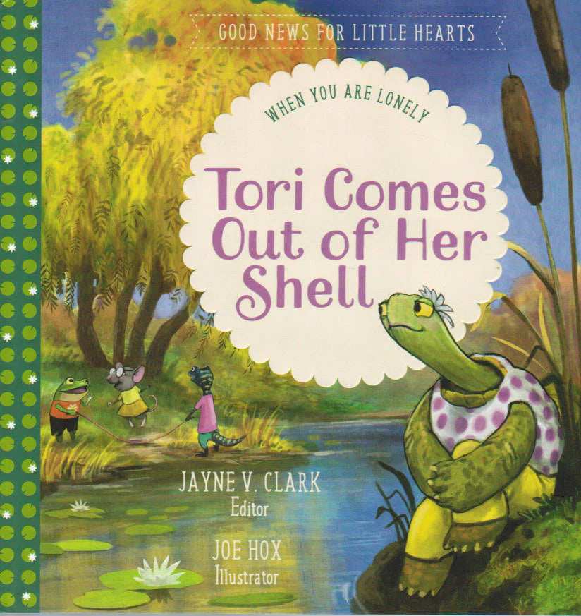 Good News for Little Hearts - Tori Comes Out of Her Shell: When You are Lonely by Jayne V. Clark