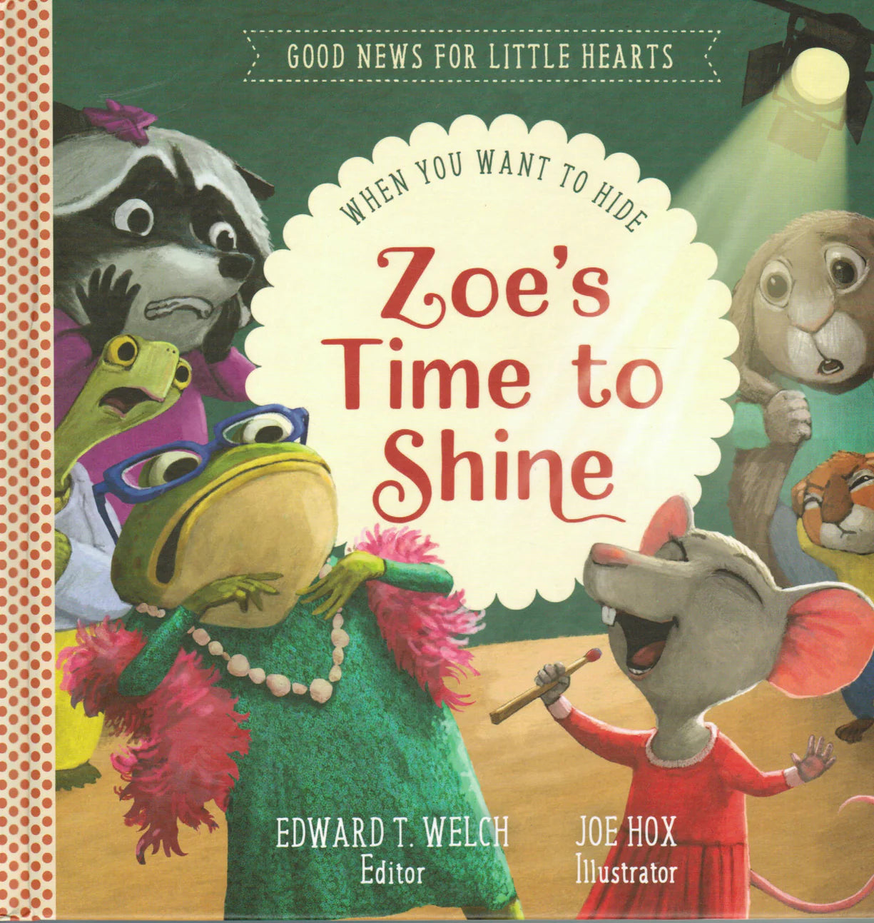 Good News for Little Hearts - Zoe's Time to Shine: When You Want to Hide by Edward T. Welch