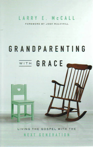 Grandparenting with Grace: Living the Gospel with the Next Generation by Larry E. McCall