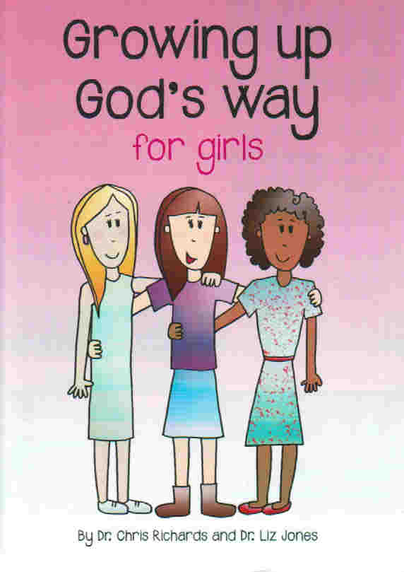 Growing Up God's Way for Girls by Dr. Chris Richards and Dr. Liz Jones