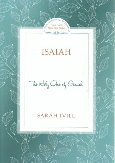 Head Heart Hand Bible Studies - Isaiah: The Holy One of Israel by Sarah Ivill