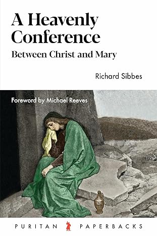 Heavenly Conference: Between Christ and Mary by Richard Sibbes