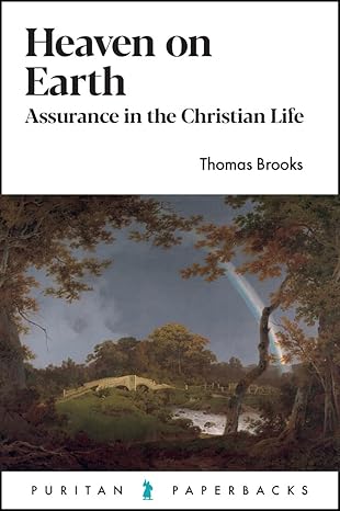 Heaven on Earth: Assurance in the Christian Life by Thomas Brooks