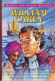 Heroes for Young Readers - William Carey: Bearer of Good News by Renee Taft Meloche