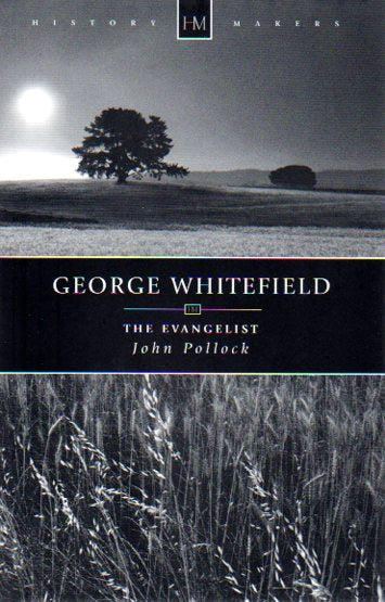 History Makers - George Whitefield the Evangelist by John Pollock