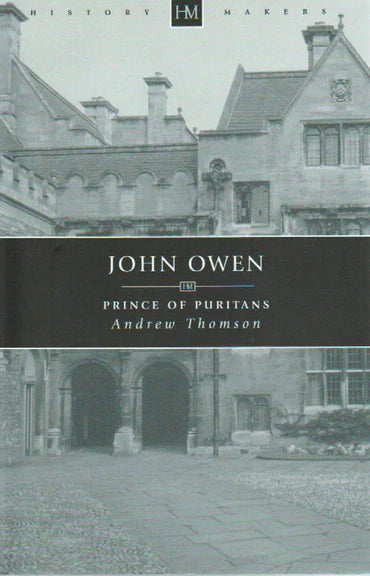 History Makers - John Owen: Prince of Puritans by Andrew Thomson
