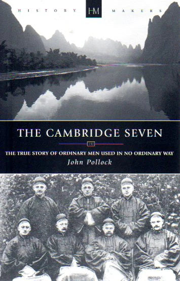History Makers - The Cambridge Seven: The True Story of Ordinary Men Used in No Ordinary Way by John Pollock