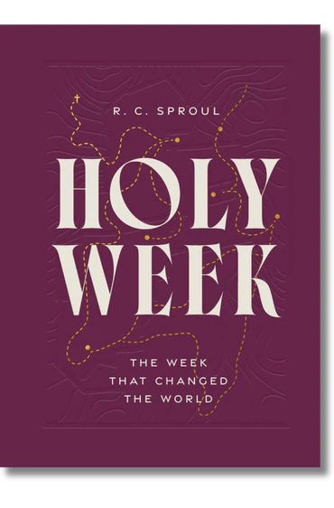 Holy Week: The Week That Changed the World by R.C. Sproul