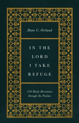 In the Lord I Take Refuge: 150 Daily Devotions Through the Psalms