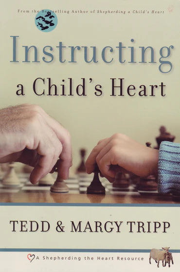 Instructing a Child's Heart by Tedd & Margy Tripp