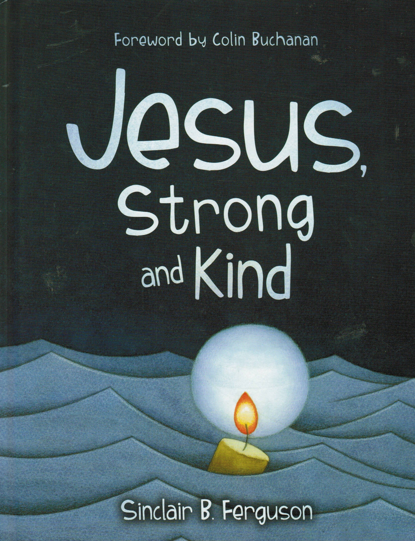 Jesus, Strong and Kind by Sinclair B. Ferguson