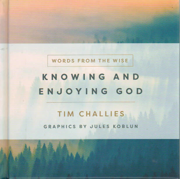 Knowing and Enjoying God by Tim Challies
