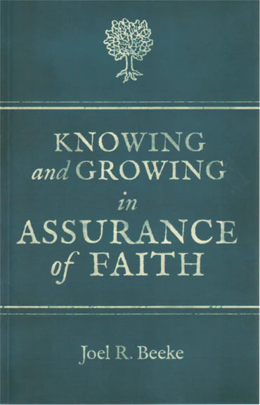Knowing and Growing in Assurance of Faith by Joel R. Beeke