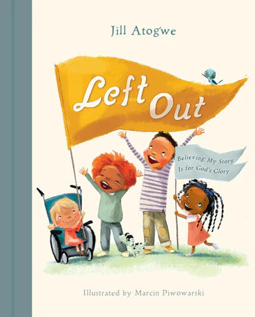 Left Out: Believing My Story Is for God’s Glory by Jill Atogwe