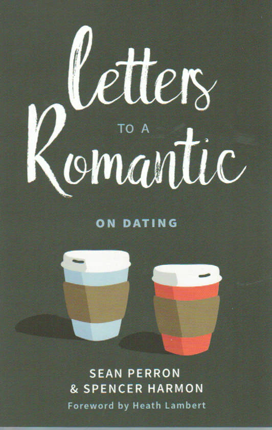 Letters to a Romantic: On Dating by Sean Perron & Spencer Harmon