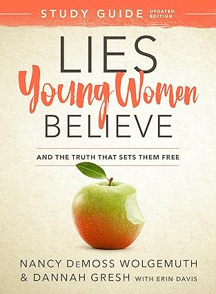 Lies Young Women Believe Study Guide: And the Truth that Sets Them Free by Nancy Demoss Wolgemuth & Dannah Gresh
