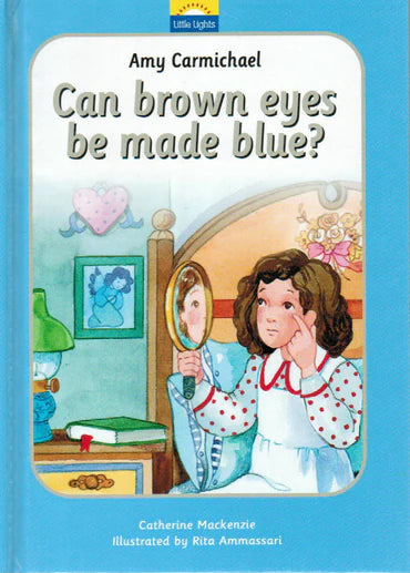 Little Lights - Can Brown Eyes Be Made Blue? [Amy Carmichael] by Catherine Mackenzie