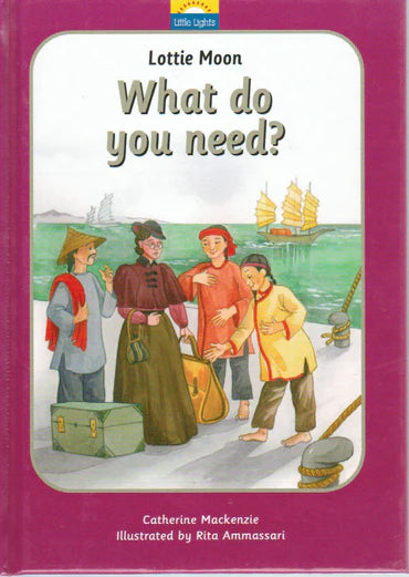 Little Lights - What Do You Need? [Lottie Moon] by Catherine Mackenzie