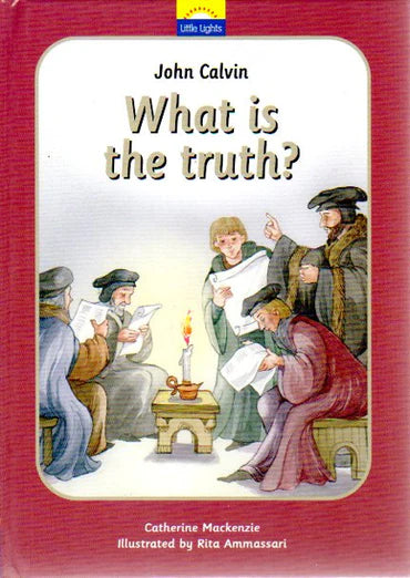 Little Lights - What is the Truth? [John Calvin] by Catherine Mackenzie