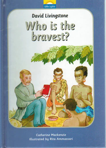 Little Lights - Who is the Bravest? [David Livingstone] by Catherine Mackenzie