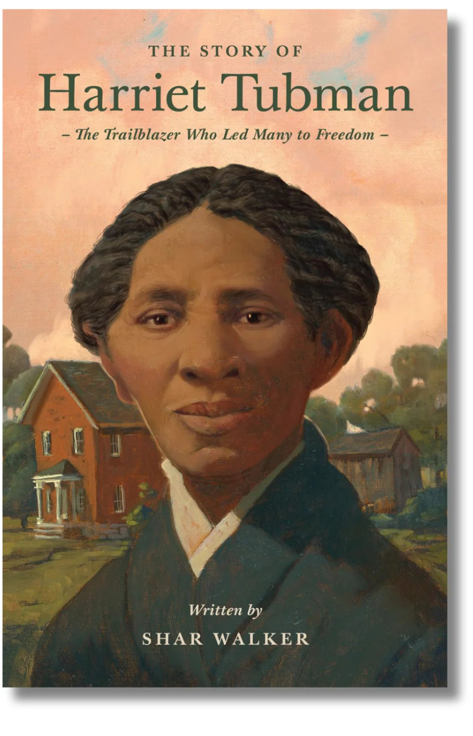 Lives of Faith and Grace - The Story of Harriet Tubman: The Trailblazer Who Led Many to Freedom by Shar Walker