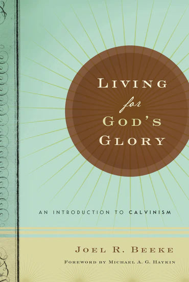 Living for God's Glory by Joel R. Beeke