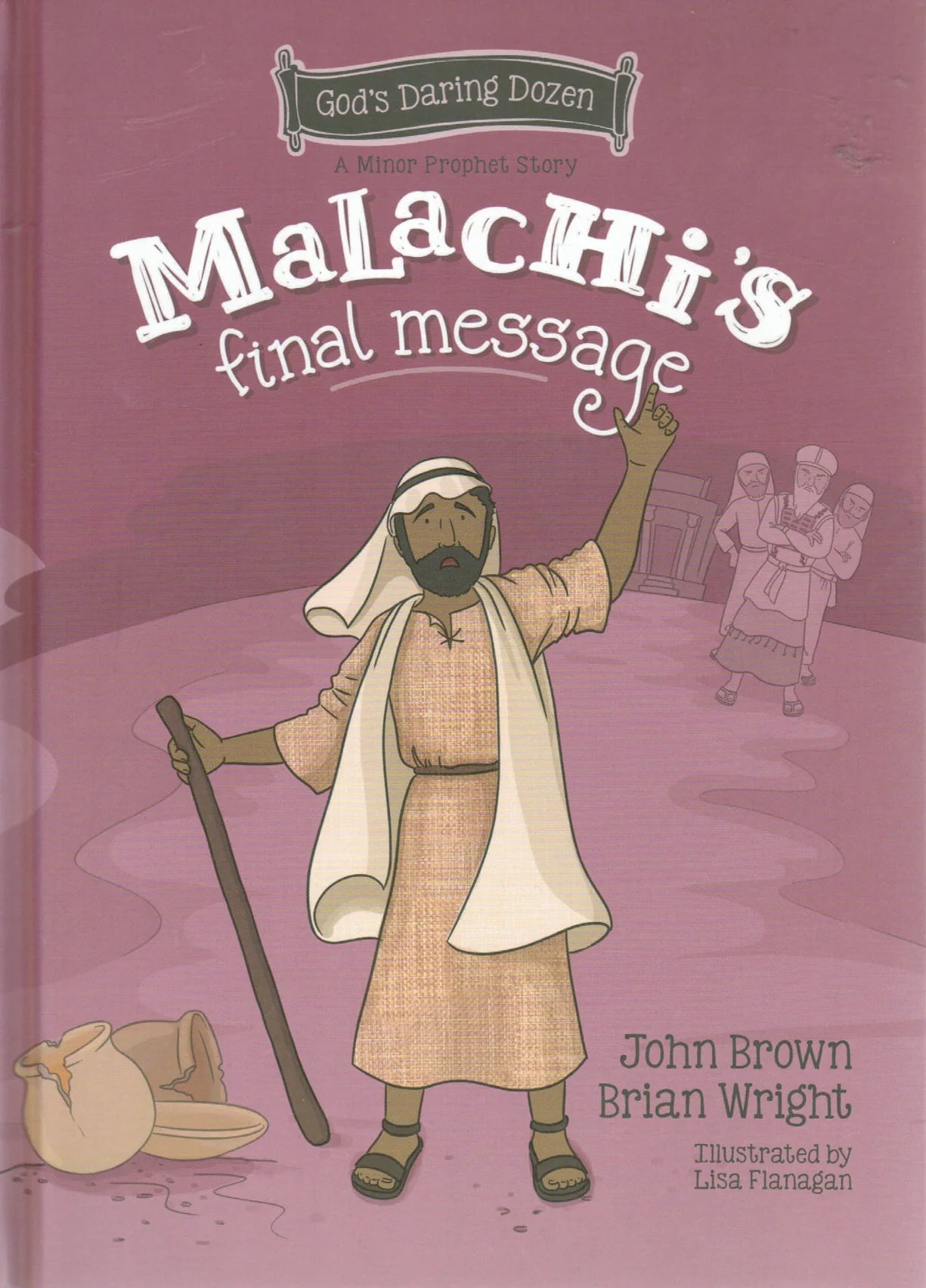 A Minor Prophet Story - Malachi’s Final Message by John Brown and Brian Wright