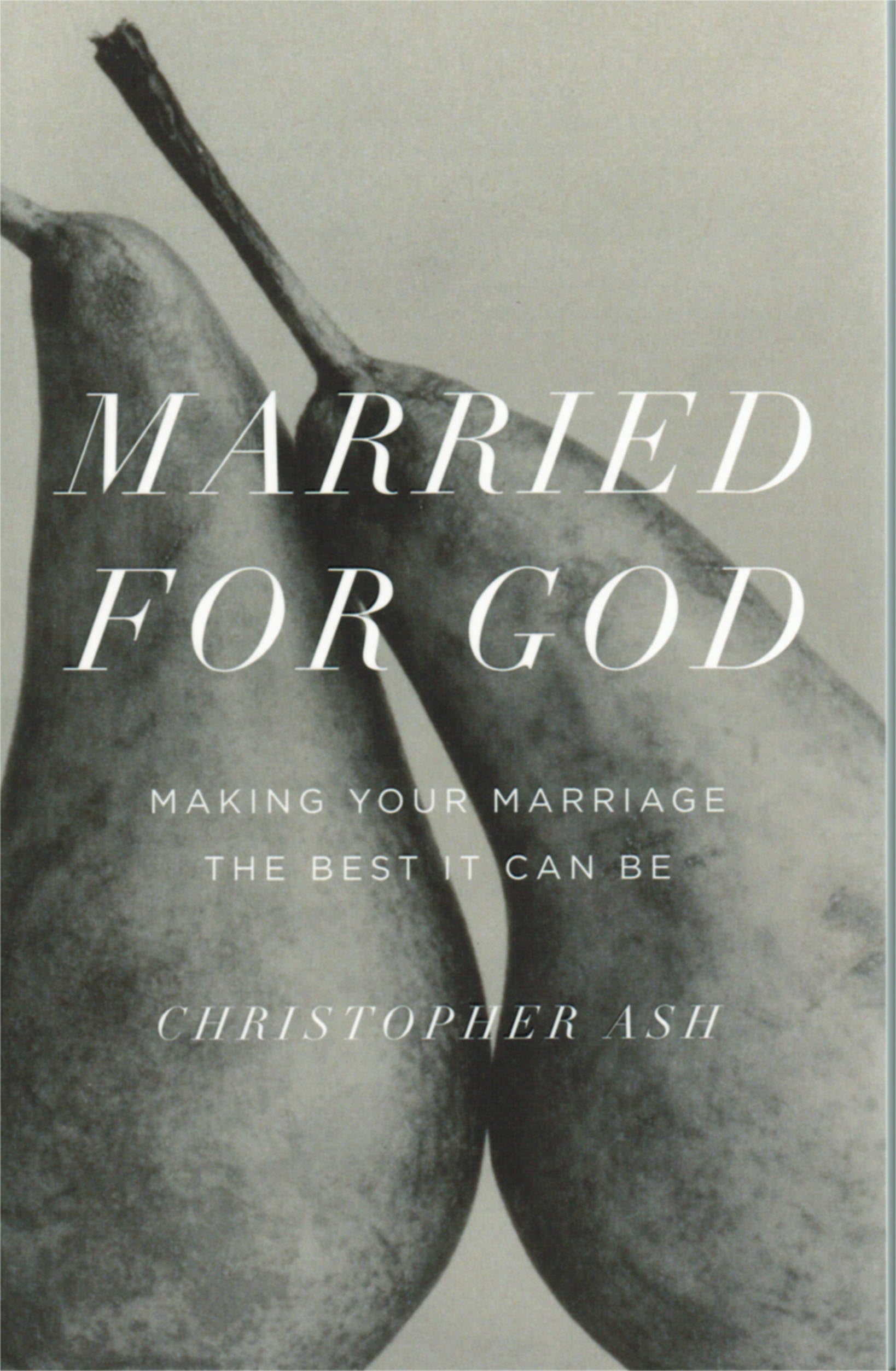 Married for God: Making Your Marriage the Best it Can Be by Christopher Ash