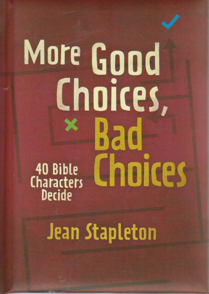 More Good Choices, Bad Choices: 40 Bible Characters Decide by Jean Stapleton