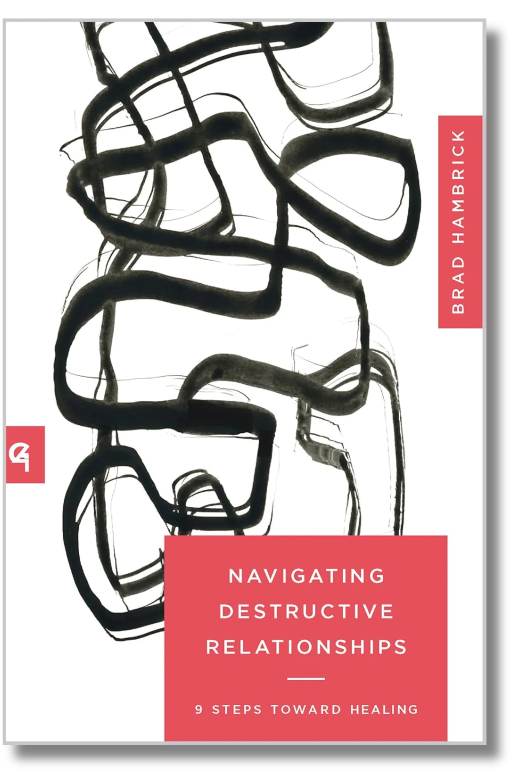 Navigating Destructive Relationships: 9 Steps toward Healing by Brad Hambrick