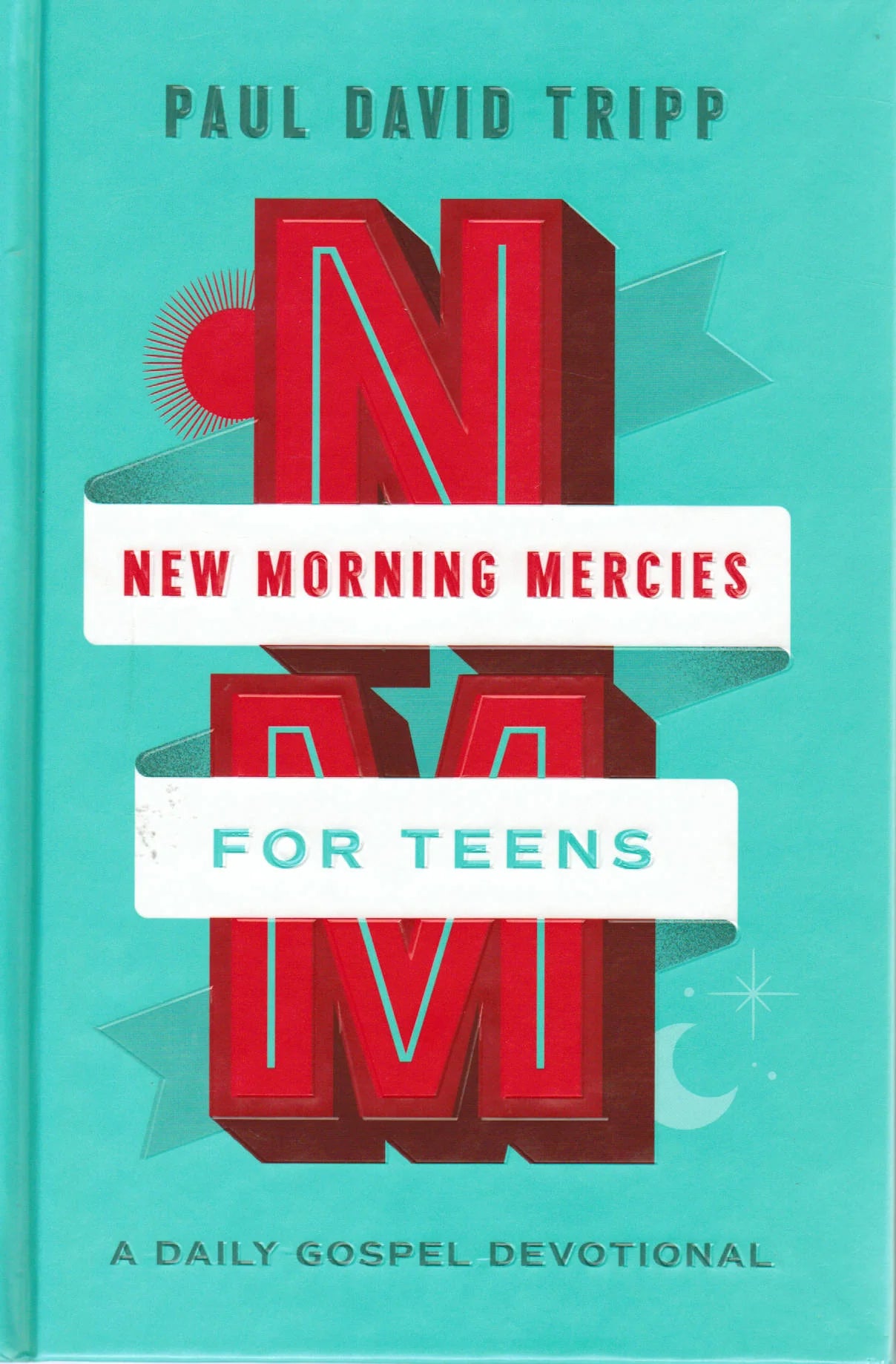 New Morning Mercies for Teens: A Daily Gospel Devotional by Paul David Tripp