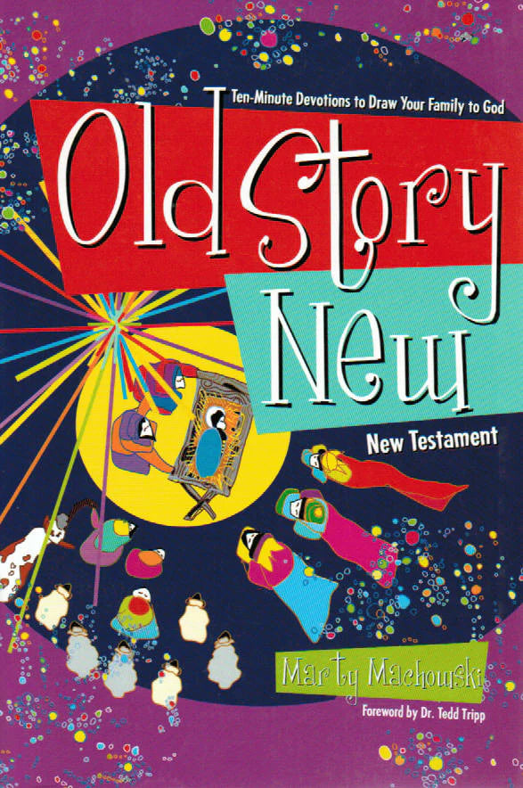 Old Story New: Ten-Minute Devotions to Draw your Family to God by Marty Machowski