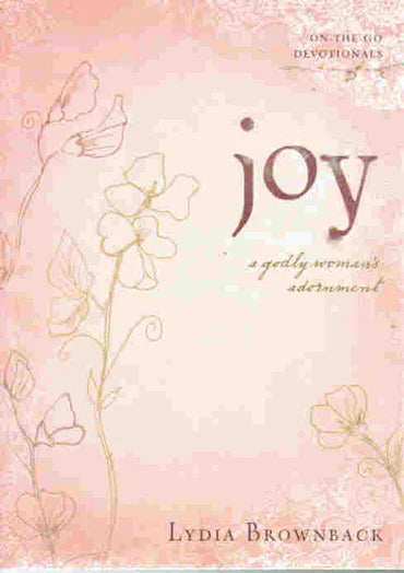 On-the-go Devotionals - Joy: A Godly Woman's Adornment by Lydia Brownback