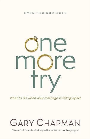 One More Try: What to Do When Your Marriage Is Falling Apart by Gary Chapman