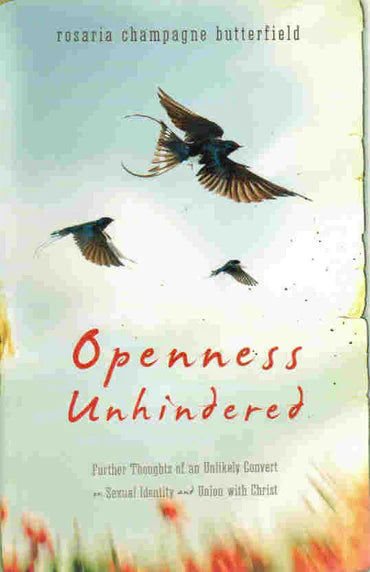 Openness Unhindered: Further Thoughts of an Unlikely Convert by Rosaria Butterfield