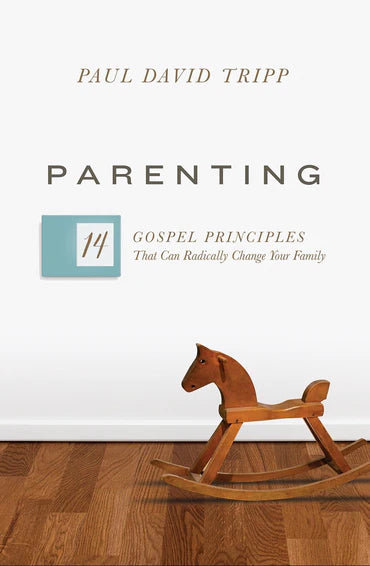 Parenting: 14 Gospel Principles that Can Radically Change Your Family (with Study Questions) by Paul David Tripp