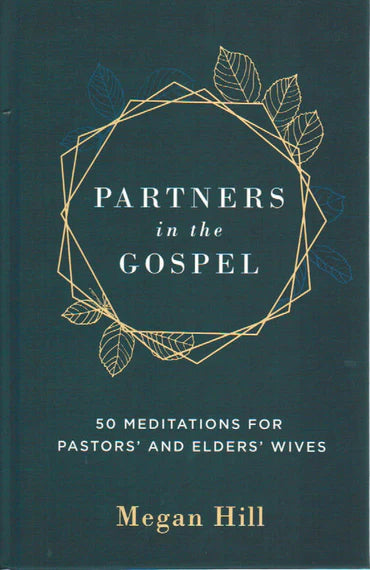 Partners in the Gospel: 50 Meditations for Pastors' and Elders' Wives by Megan Hill