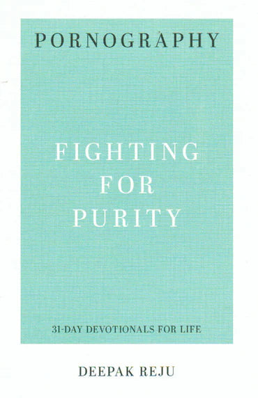31-Day Devotionals for Life - Pornography: Fighting for Purity by Deepak Reju