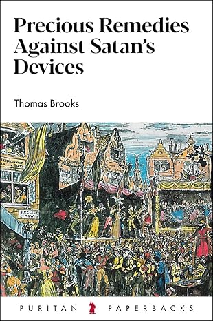 Precious Remedies Against Satan's Devices by Thomas Brooks