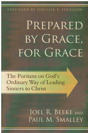 Prepared by Grace, For Grace by Joel R. Beeke and Paul M. Smalley