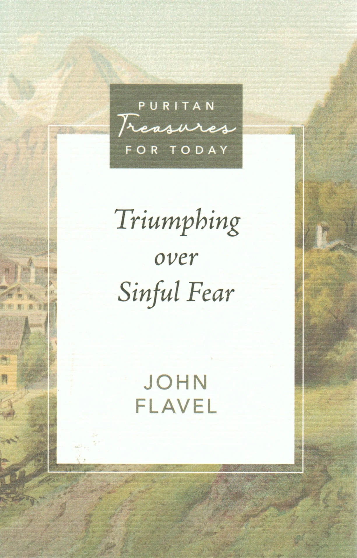 Puritan Treasures for Today - Triumphing Over Sinful Fear by John Flavel