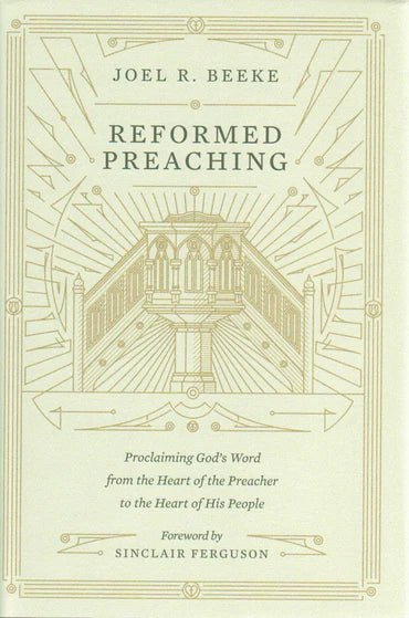 Reformed Preaching: Proclaiming God's Word from the Heart of the Preacher to the Heart of His People by Sinclair Ferguson