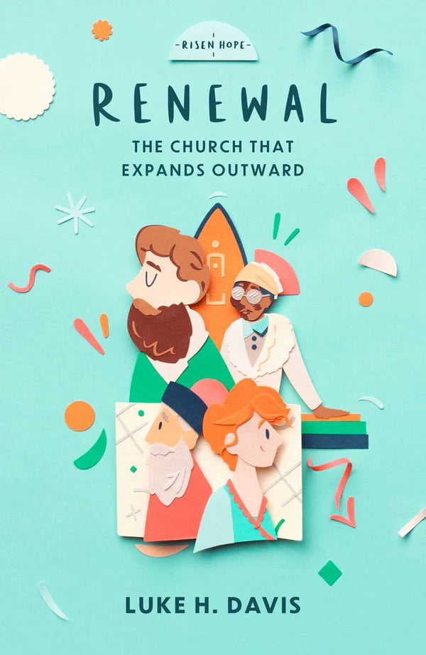 Risen Hope Series - Renewal: The Church That Expands Outward by Luke H. Davis