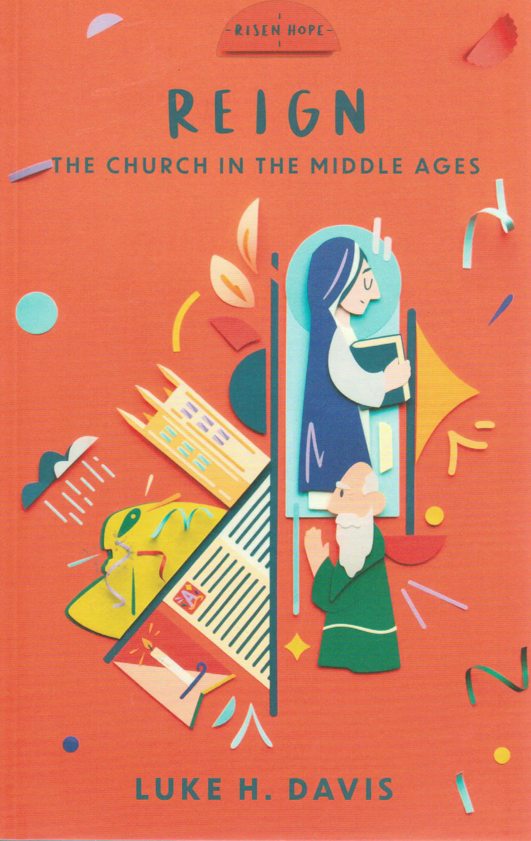 Risen Hope Series - Reign: The Church in the Middle Ages by Luke H. Davis
