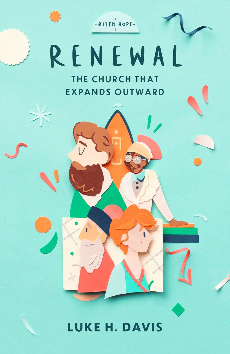 Risen Hope Series - Renewal: The Church That Expands Outward by Luke H. Davis