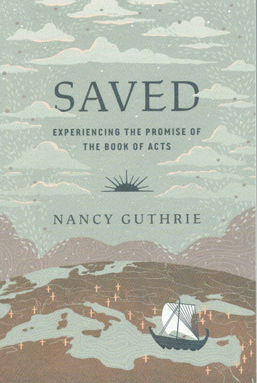 Saved: Experiencing the Promise of the Book of Acts by Nancy Guthrie