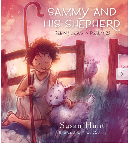 Sammy and His Shepherd: Seeing Jesus in Psalm 23 by Susan Hunt