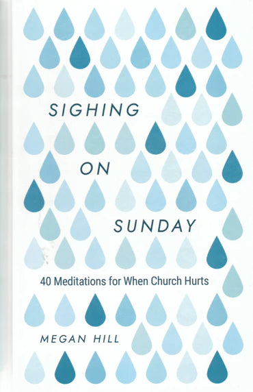 Sighing on Sunday: 40 Meditations for When Church Hurts by Megan Hill
