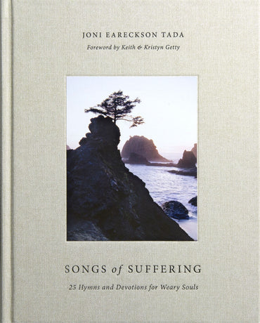 Songs of Suffering: 25 Hymns and Devotions for Weary Souls by Joni Eareckson Tada